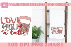 Love You Latte png, Funny Sublimation Design Product Image 6