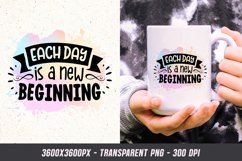 Each day is a new beginning - Motivational Quote Sublimation Product Image 1