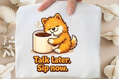 Talk Later Sip Now Funny Dog Coffee Lover Shirt Design Product Image 5