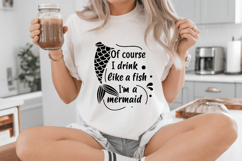 Of course I drink like a fish I&#039;m a mermaid SVG Design Product Image 5
