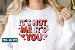 It's Not Me It's You, Valentine's Day PNG, Sublimation Product Image 5