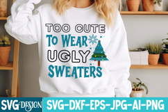 too Cute To Wear Ugly Sweaters SVG Cut File,Christmas SVG Product Image 1