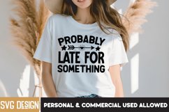 Probably Late For Something SVG,Sarcastic SVG Quotes Product Image 1