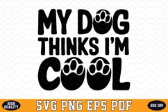 My Dog thinks I&#039;m Cool SVG | Quotes | SVG Cut files Product Image 1
