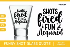 Funny Shot Glass Quote SVG | Shots Fired Fun Acquired Product Image 1