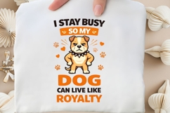 I Stay Busy So My Dog Can Live Like Royalty Funny Dog Lover Product Image 5