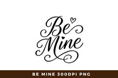 &quot;Be Mine&quot; Calligraphy Love Script Sublimation Design 300DPI Product Image 1