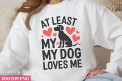 At Least my dog loves me PNG, Funny Valentine&#039;s Day Sublimat Product Image 1
