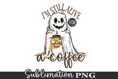 I'm Still Alive A Coffee- Halloween Funny Ghost Sublimation Product Image 1