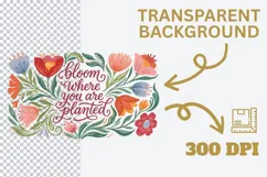 Bloom Where You Are Planted PNG, Colorful Floral Quote PNG, Product Image 2