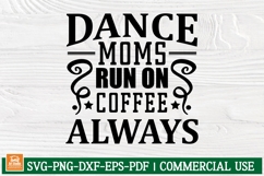 Dance Moms Run on Coffee SVG | Funny Dance Mom Quote | Dance Product Image 1