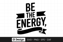 Be The Energy Motivational Quote SVG PNG Product Image 1