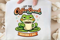 Let The Coffee Speak Before I Do Funny Frog Coffee Shirt Product Image 5