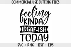 Feeling Kinda IDGAF-ish Today SVG, - Funny SVG, PNG, DXF Product Image 1