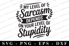 My Level of Sarcasm Depends on Your Level of Stupidity Svg Product Image 1
