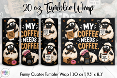Funny Sheep Tumbler Wrap, My Coffee Needs Coffee Product Image 1