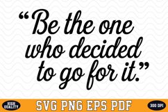 Be the one who decided to go for it SVG | Quotes | SVG Product Image 1