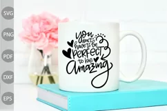 You Don't Have To Be Perfect To Be Amazing SVG Cut Files Product Image 3