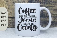 Coffee Gets Me Started Jesus Keeps Me Going, Motivation Svg Product Image 1