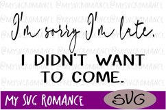 Sorry I'm Late. I Didn't Want To Come - SVG - Cut File Product Image 1