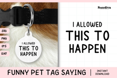 Funny Pet Tag Saying SVG | I Allowed This To Happen Product Image 1