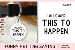 Funny Pet Tag Saying SVG | I Allowed This To Happen Product Image 1