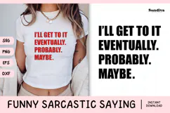 Funny Sarcastic Saying SVG | I'll Get To It Eventually Product Image 1