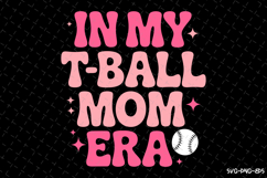 In my T-Ball Mom Era SVG Design | Mother&#039;s day Svg | Mom Svg Product Image 1