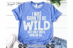 Humor Shirt SVG | I Was Born To Be Wild Product Image 1