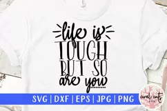 Life is tough but so are you - Women Empowerment EPS SVG PNG Product Image 1