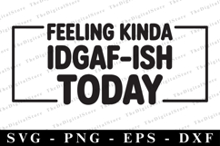 Feeling Kinda IDGAF-ISH Today Svg | Sarcastic Svg Product Image 1