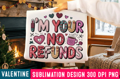 I'm Your NO Refunds Sublimation Design,Valentine png Product Image 2