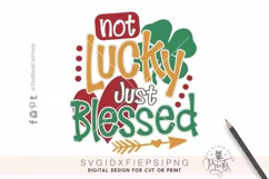 Not Lucky Just Blessed SVG | St. Patrick's day SVG Cut File Product Image 4