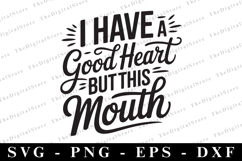 I have a Good Heart but this mouth Svg | Sarcastic Svg Product Image 1