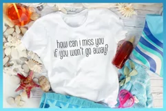 How Can I Miss You If You Won't Go Away Funny Saying Quote Product Image 2