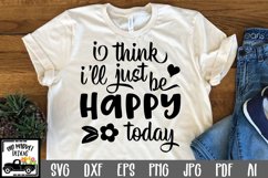 I think I&#039;ll just be Happy Today SVG Cut File Product Image 1