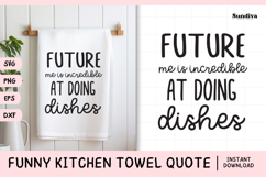 Funny Dish/Kitchen Towel Quote SVG | Future Me Is Incredible Product Image 1