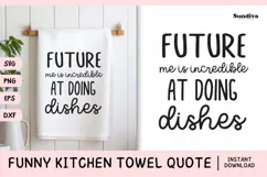 Funny Dish/Kitchen Towel Quote SVG | Future Me Is Incredible Product Image 1