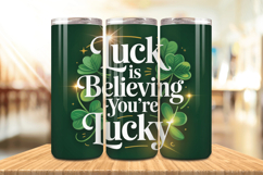 Luck Is Believing You’re Lucky Tumbler Wrap PNG Sublimation Product Image 1
