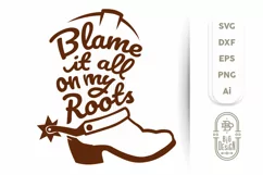 Blame It All On My Roots Svg - Cowboy Boot SVG , Country Svg Product Image 1