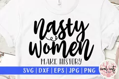 Nasty women makes history - Women Empowerment EPS SVG DXF Product Image 1