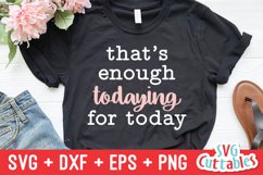 Funny SVG | That's Enough Todaying For Today | Shirt Design Product Image 1