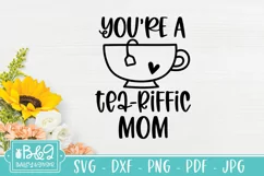 You're A Tea-riffic Mom SVG | Mothers Day SVG | Tea Lover Product Image 3