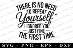 THERE IS NO NEED TO REPEAT Yourself Svg | Sarcastic Svg Product Image 1