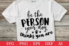 Be the person your dog thinks you are svg, dog svg Product Image 1