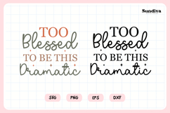 Funny Christian Saying SVG | Too Blessed To Be This Dramatic Product Image 3