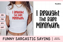Funny Sarcastic Saying SVG | I Brought The Bare Minimum Product Image 1