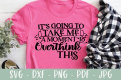 Funny SVG - It's Going To Take Me A Moment To Overthink This Product Image 1