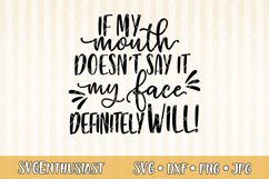 If my mouth doesn&#039;t say it my face definitely will SVG Product Image 1