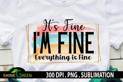 It's Fine I am Fine Everything is Fine Funny Sublimation Product Image 1